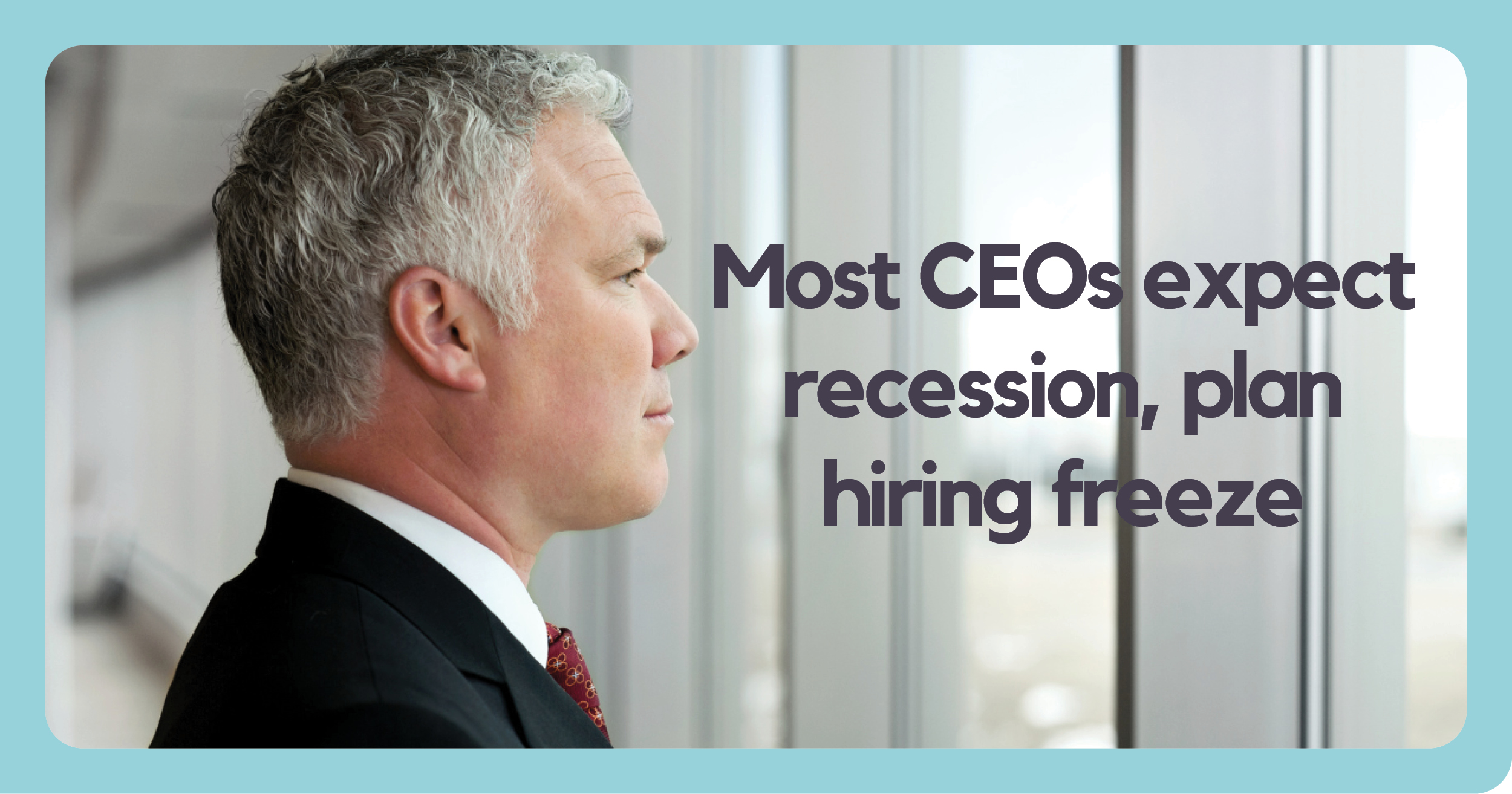 CEOs Expect Recession, Plan Hiring Freeze Strategic Business Alliance